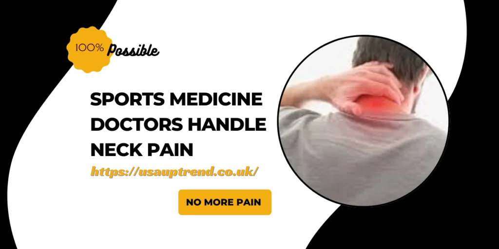 Do sports medicine doctors handle neck pain? All guide here.