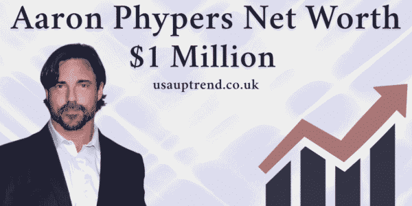 Aaron Phypers Net Worth