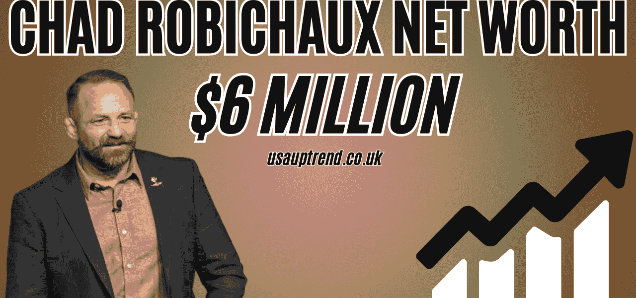 chad-robichaux-net-worth